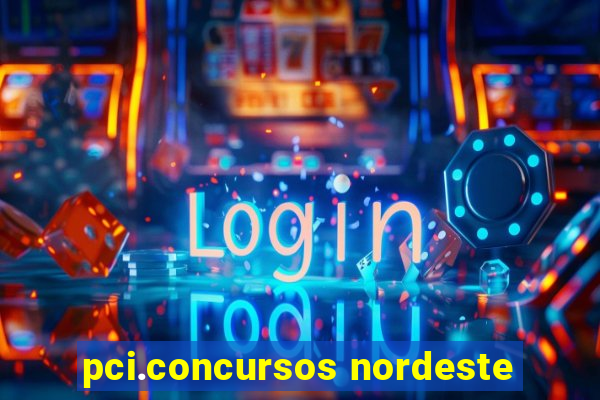 pci.concursos nordeste